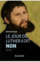 JOUR OU LUTHER A DIT NON - ANNE SOUPA - Salvator