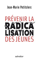 PREVENIR LA RADICALISATION DES JEUNES - JEAN-MARIE PETITCLER - Salvator