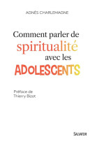 COMMENT PARLER DE SPIRITUALITE AVEC LES ADOLESCENTS - AGNES CHARLEMAGNE - Salvator