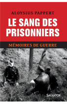 SANG DES PRISONNIERS MEMOIRES DE GUERRE T2 - ALOYSIUS PAPPERT. - Salvator