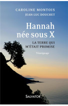 HANNAH, NEE SOUS X. LA TERRE QUI M-ETAIT PROMISE - CAROLINE MONTOIS - Salvator