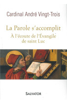 PAROLE S-ACCOMPLIT, A L-ECOUTE DE L-EVANGILE DE SAINT LUC - CARDINAL ANDRE VINGT - Salvator