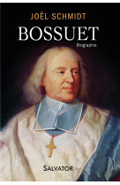 BOSSUET. BIOGRAPHIE - AU SIECLE DU ROI SOLEIL - JOEL SCHMIDT - Salvator