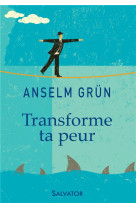 TRANSFORME TA PEUR - ANSELM GRUN - Salvator