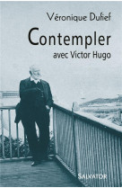 CONTEMPLER AVEC VICTOR HUGO - VERONIQUE DUFIEF - SALVATOR