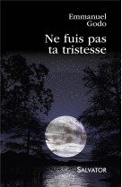 NE FUIS PAS TA TRISTESSE - EMMANUEL GODO - SALVATOR