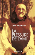 BLESSURE DE L-AMI (LA) - DOM PAUL HOUIX - SALVATOR