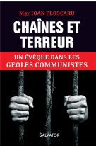 CHAINES ET TERREUR, UN EVEQUE AU GOULAG - IOAN PLOSCARU - Salvator