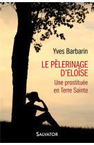 PELERINAGE D-ELOISE UNE PROSTITUEE EN TERRE SAINTE - YVES BARBARIN - Salvator