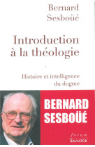 INTRODUCTION A LA THEOLOGIE. HISTOIRE ET INTELLIGENCE DU DOGME - BERNARD SESBOUE - Salvator