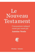 NOUVEAU TESTAMENT COMMENTE / COMMENTAIRE INTEGRAL VERSET PAR VERSET PAR ANTOINE NOUIS - ANTOINE NOUIS - SALVATOR