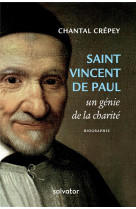 SAINT VINCENT DE PAUL, UN GENIE DE LA CHARITE - CHANTAL CREPEY - Salvator