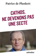 CATHOS, NE DEVENONS PAS UNE SECTE - PATRICE DE PLUNKETT - SALVATOR