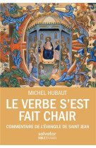 VERBE S-EST FAIT CHAIR, COMMENTAIRE DE L-EVANGILE DE JEAN - MICHEL HUBAUT - SALVATOR