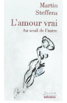 AMOUR VRAI / AU SEUIL DE L-AUTRE - MARTIN STEFFENS - SALVATOR