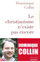 CHRISTIANISME N-EXISTE PAS ENCORE (LE) - DOMINIQUE COLLIN - SALVATOR