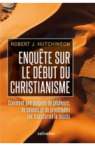 ENQUETE SUR LE DEBUT DU CHRISTIANISME - ROBERT J. HUTCHINSON - SALVATOR