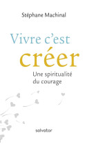 VIVRE C-EST CREER - STEPHANE MACHINAL - SALVATOR