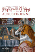 ACTUALITE DE LA SPIRITUALITE AUGUSTINIENNE - JEAN-FRANCOIS PETIT - SALVATOR