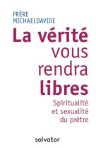 VERITE VOUS RENDRA LIBRES: SPIRITUALITE ET SEXUALITE DU PRETRE - FRERE MICHAELDAVIDE - SALVATOR