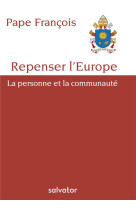 REPENSER L-EUROPE. LA PERSONNE ET LA COMMUNAUTE - PAPE FRANCOIS - SALVATOR