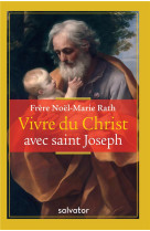 VIVRE DU CHRIST AVEC SAINT JOSEPH - FRERE NOEL-MARIE RAT - SALVATOR