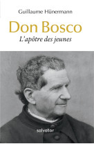 DON BOSCO, L-APOTRE DES JEUNES - GUILLAUME HUNERMANN - SALVATOR