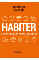 HABITER UNE PHILOSOPHIE DE L-HABITAT - BERNARD KLASEN - SALVATOR