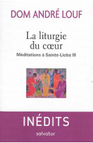 LITURGIE DU COEUR MEDITATIONS A SAINTE-LIOBA 3 - ANDRE LOUF - SALVATOR