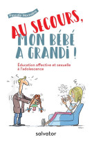 AU SECOURS, MON BEBE A GRANDI! - PASCALE MORINIERE - SALVATOR