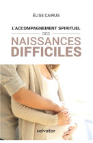 ACCOMPAGNEMENT SPIRITUEL DES NAISSANCES DIFFICILES - ELISE CAIRUS - SALVATOR