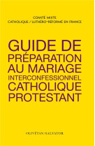 GUIDE DE PREPARATION AU MARIAGE INTRECONFESSIONNEL CATHOLIQUE PROTESTANT - CEF ET COMMUNION PRO - SALVATOR