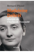 MADELEINE DELBREL, DISCIPLE DE CHARLES DE FOUCAULD - BERNARD PITAUD - SALVATOR