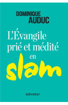 EVANGILE PRIE ET MEDITE EN SLAM - DOMINIQUE AUDUC - SALVATOR