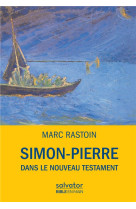 SIMON PIERRE DANS LE NOUVEAU TESTAMENT - MARC RASTOIN - SALVATOR