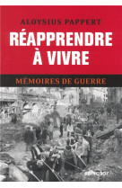 REAPPRENDRE A VIVRE / MEMOIRES DE GUERRE - ALOYSIUS PAPPERT - SALVATOR