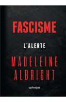 FASCISME : L-ALERTE - MADELEINE ALBRIGHT - SALVATOR