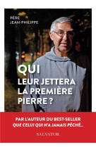 QUI LEUR JETTERA LA PREMIERE PIERRE? - PERE JEAN-PHILIPPE - SALVATOR