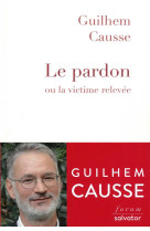 PARDON (LE) OU LA VICTIME RELEVEE - GUILHEM CAUSSE - SALVATOR