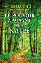 POUVOIR APAISANT DE LA NATURE (LE) - ANSELM GRUN ET SUZAN - SALVATOR