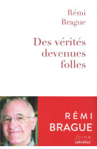 DES VERITES DEVENUES FOLLES - REMI BRAGUE - SALVATOR