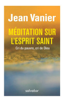 MEDITATION SUR L-ESPRIT SAINT / CRI DU PAUVRE, CRI DE DIEU - JEAN VANIER - SALVATOR