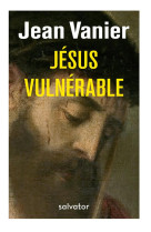 JESUS VULNERABLE - JEAN VANIER - SALVATOR