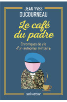 CAFE DU PADRE. CHRONIQUES DE VIE D-UN AUMONIER MILITAIRE - JEAN-YVES DUCOURNEAU - SALVATOR