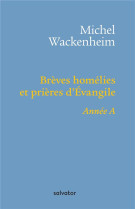 BREVES HOMELIES ET PRIERES D-EVANGILE ANNEE A - MICHEL WACKENHEIM - SALVATOR