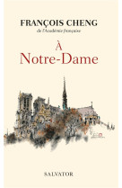 A NOTRE-DAME - FRANCOIS CHENG - SALVATOR