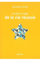 PETIT LIVRE DE LA VIE REUSSIE (LE) - ANSELM GRUN - SALVATOR