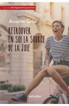 RETROUVER EN SOI LA SOURCE DE LA JOIE - ANSELM GRUN - SALVATOR