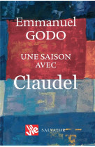 UNE SAISON AVEC CLAUDEL - EMMANUEL GODO - SALVATOR