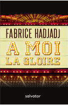 A MOI LA GLOIRE - FABRICE HADJADJ - SALVATOR